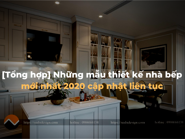 [Tổng hợp] Những mẫu thiết kế nhà bếp mới nhất 2022 cập nhật liên tục